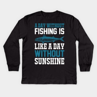 A Day Without Fishing Is Like A Day Without Sunshine Kids Long Sleeve T-Shirt